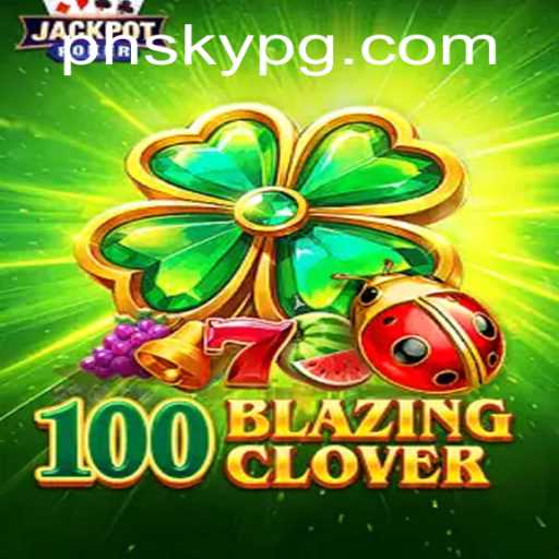 Unveiling the World of 100BlazingClover: A Dynamic Gaming Experience with PHSKY