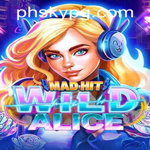 MadHitWildAlice: A Wild Adventure Awaits with PHSKY